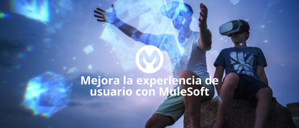 Mejora la experiencia de usuario con MuleSoft